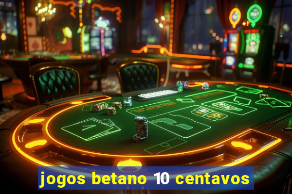 jogos betano 10 centavos